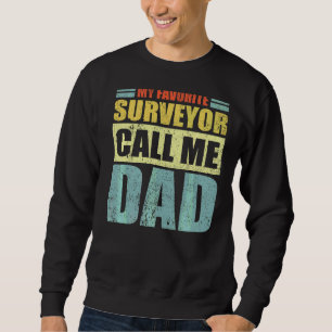 Mens  My Favourite Surveyor Calls Me Dad Father's  Sweatshirt