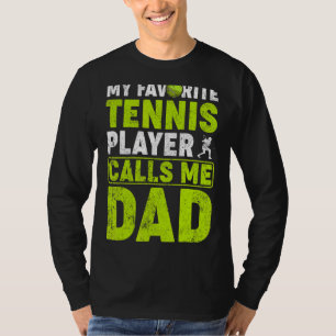 Mens My Favourite Tennis Player Calls Me Dad Tenni T-Shirt