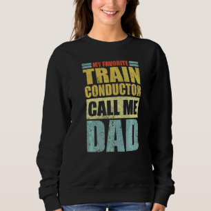 Mens  My Favourite Train Conductor Calls Me Dad Fa Sweatshirt