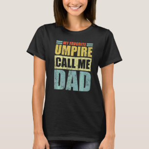 Mens  My Favourite Umpire Calls Me Dad Father's Da T-Shirt
