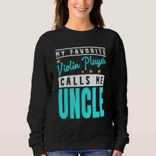 Mens My Favourite Violin Player Calls Me Uncle 1 Sweatshirt