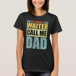 Mens My Favourite Waiter Calls Me Dad Father's Da T-Shirt