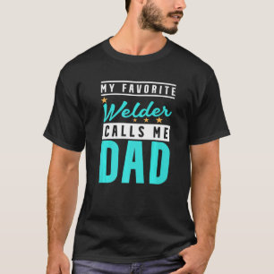 Mens My Favourite Welder Calls Me Dad Welder Dad   T-Shirt