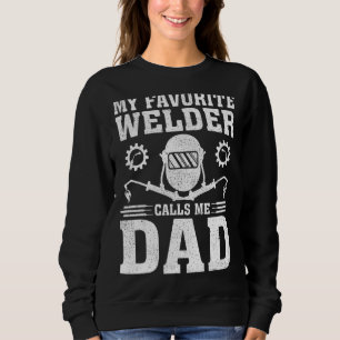 Mens My Favourite Welder Calls Me Dad Welding Fat Sweatshirt