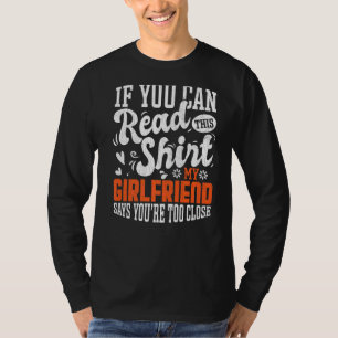 Mens My Girlfriend Says You Are Too Close Funny Bo T-Shirt