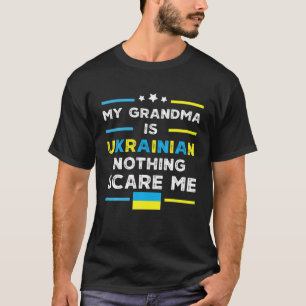 Mens My Grandma Is Ukrainian Nothing Scares Me Ukr T-Shirt