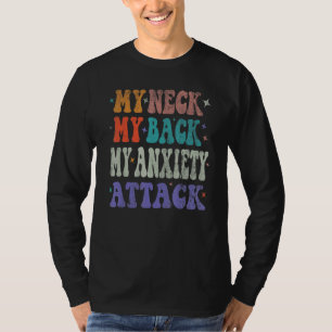 Mens My Neck My Back My Anxiety Attack depression  T-Shirt