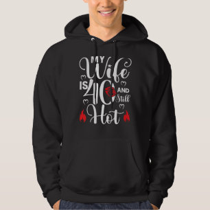 Mens My Wife Is 40 And Still Hot 40 Years Old Birt Hoodie