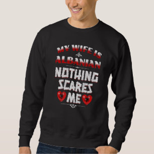 Mens My Wife Is Albanian Albania Heritage Roots Fl Sweatshirt