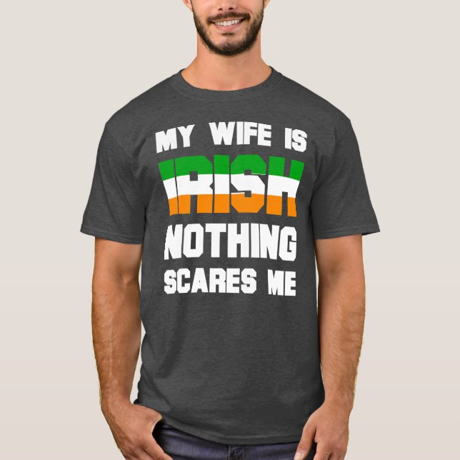 Mens My Wife Is Irish Nothing Scares Me Funny T-Shirt (Front)