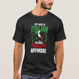 Mens My Wife Is Italian Nothing Scares Me T-Shirt