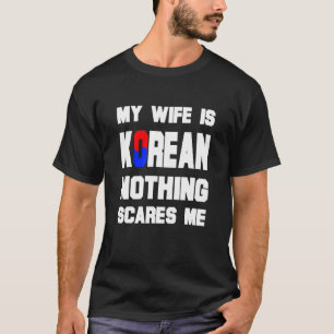 Mens My Wife Is Korean Nothing Scares Me Husband T-Shirt