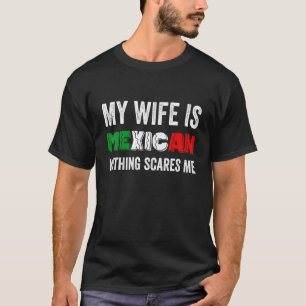 Mens My Wife Is Mexican Nothing Scares Me Proud M T-Shirt
