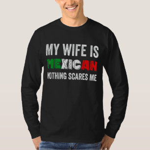 Mens My Wife Is Mexican Nothing Scares Me Proud M T-Shirt