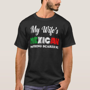 Mens My Wife Is Mexican Nothing Scares Me Proud M T-Shirt