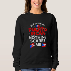 Mens My Wife Is Puerto Rican Nothing Scares Me Pue Sweatshirt