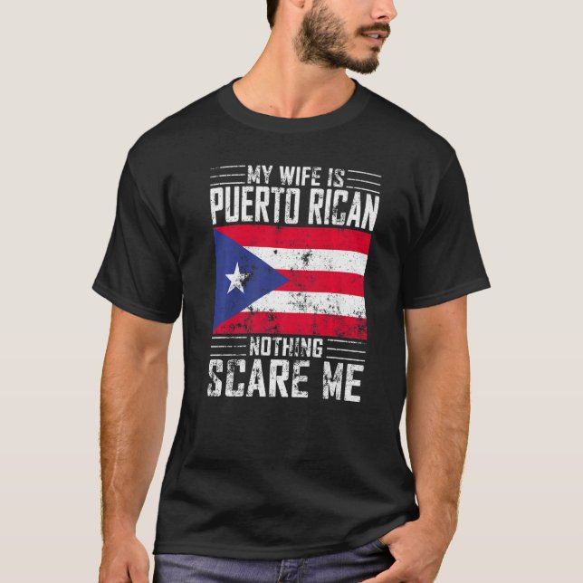 Mens My Wife Is Puerto Rican Nothing Scares Me Pue T-Shirt (Front)