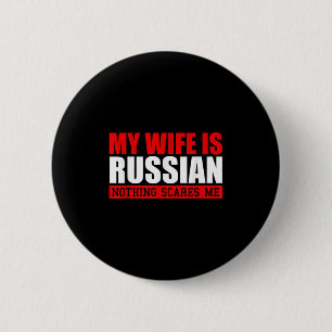 Mens My Wife Is Russian Nothing Scares Me! Funny H 6 Cm Round Badge