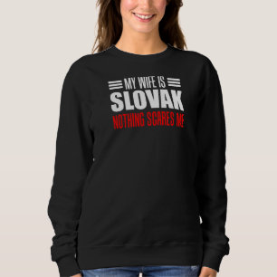 Mens My Wife Is Slovak Nothing Scares Me Husband   Sweatshirt