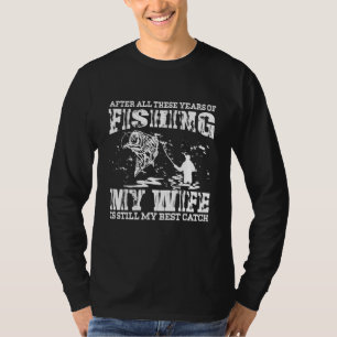 Mens My Wife Is Still My Best Catch - Fishing Quot T-Shirt