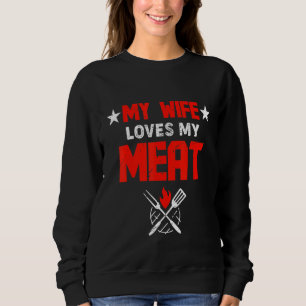 Mens My Wife Loves My Meat Funny Grilling Sweatshirt