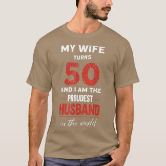 Mens My Wife Turns 50 Proudest Husband In The Worl T-Shirt
