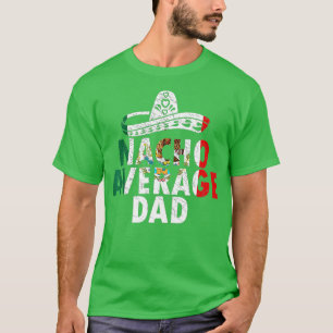 Mens Nacho Average Dad Funny Mexican Daddy Cinco D T-Shirt