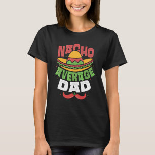 Mens Nacho Average Dad Mexican Daddy Cinco De Mayo T-Shirt
