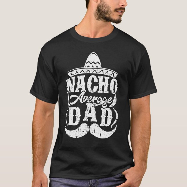 Mens Nacho Average Dad Mexican Hat Moustache Fathe T-Shirt (Front)