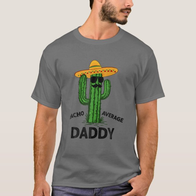 Mens Nacho Average Daddy | Mexican Cinco De Mayo F T-Shirt (Front)