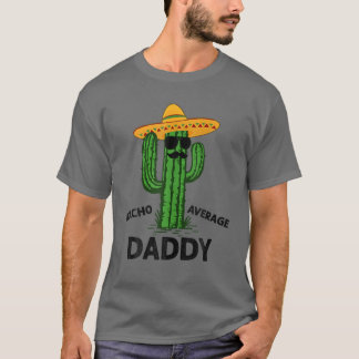 Mens Nacho Average Daddy Mexican Cinco De Mayo Fie T-Shirt