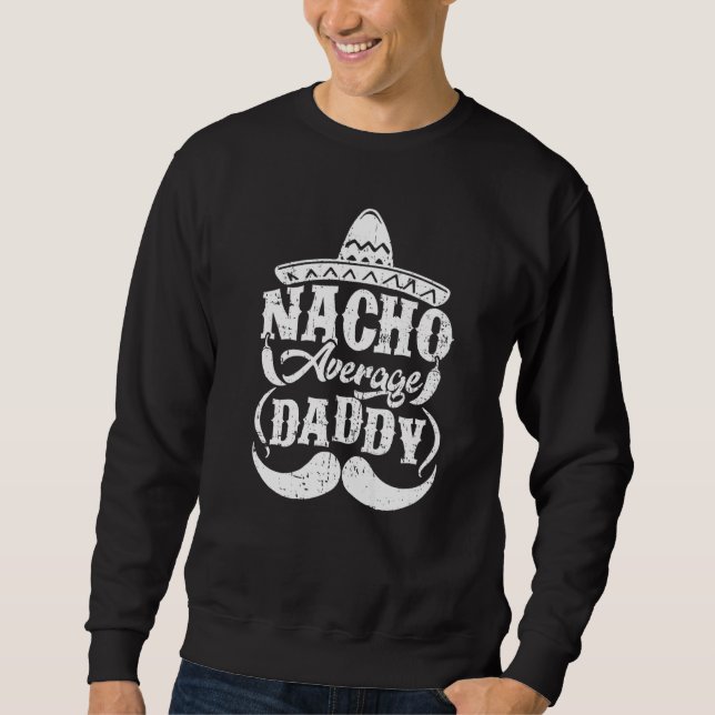 Mens Nacho Average Daddy Mexican Hat Moustache Fat Sweatshirt (Front)