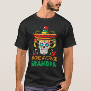 Mens Nacho Average Grandpa Fiesta Sugar Skull Happ T-Shirt