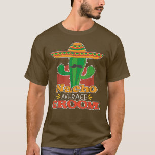 Mens Nacho Average Groom Nacho Average T Meican We T-Shirt