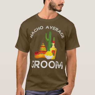 Mens Nacho Average GroomFunny Bachelor Party T-Shirt