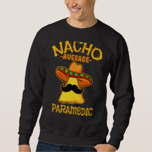 Mens Nacho Average Paramedic De Mayo Mexican Fathe Sweatshirt