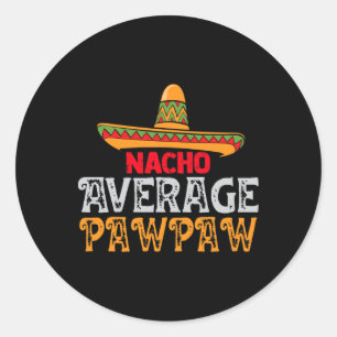 Mens Nacho Average Pawpaw Fathers Day Mexican Fami Classic Round Sticker