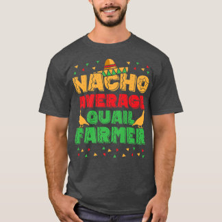 Mens Nacho Average Quail Farmer Quail Owner Quail  T-Shirt