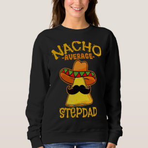 Mens Nacho Average Step Dad De Mayo Mexican Father Sweatshirt