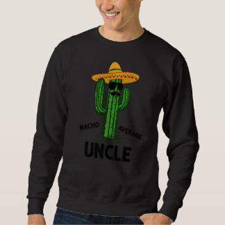 Mens Nacho Average Uncle Family Cinco De Mayo Fie Sweatshirt