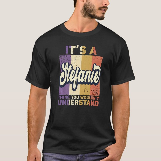 Mens Name Stefanie It's A Stefanie Thing T-Shirt (Front)
