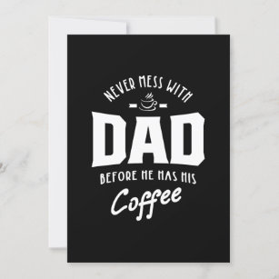 Mens Never Mess With Dad Before He Has His Coffee Invitation