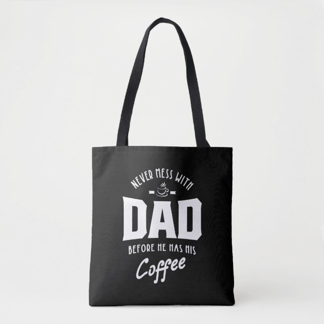 Mens Never Mess With Dad Before He Has His Coffee Tote Bag (Front)