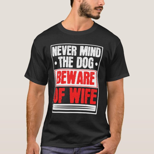 Mens Never Mind The Dog Beware Of Wife Married Mar T-Shirt (Front)