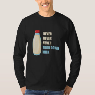 Mens Never Never Never Turn Down Milk  Shake Match T-Shirt