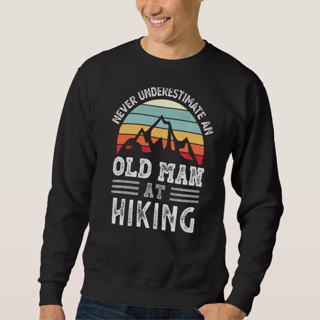 Mens Never Underestimate An Old Man At Hiking Fath Sweatshirt (Front)