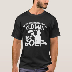Mens Never Underestimate An Old Man Disc Golf Dist T-Shirt