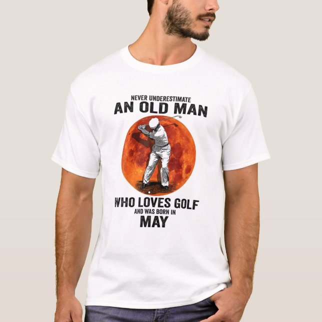 Mens Never Underestimate An Old Man Loves Golf Bor T-Shirt (Front)
