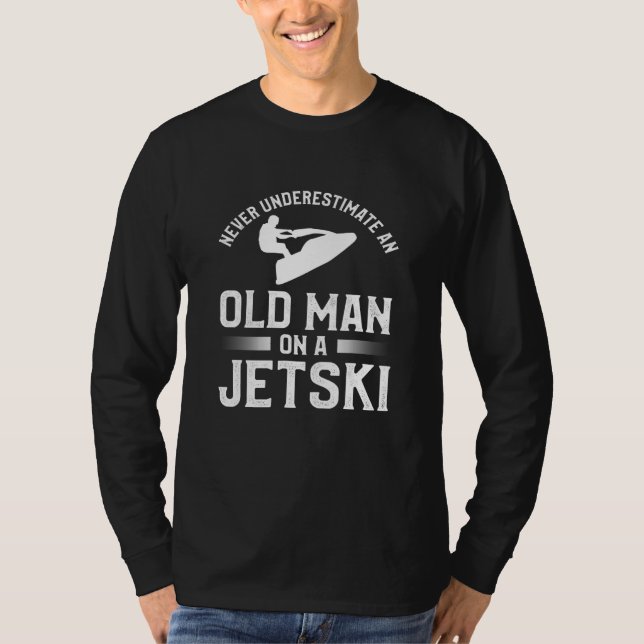 Mens Never Underestimate An Old Man On A Jet Ski 1 T-Shirt (Front)