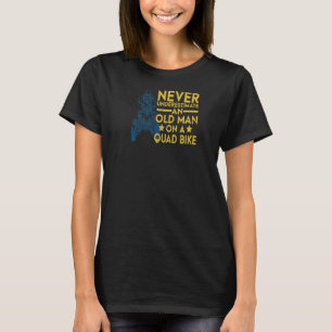Mens Never Underestimate An Old Man On A Quad Bike T-Shirt